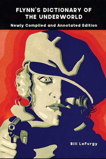 Flynn’s Dictionary of the Underworld book cover, newly compiled and annotated by Bill LeFurgy